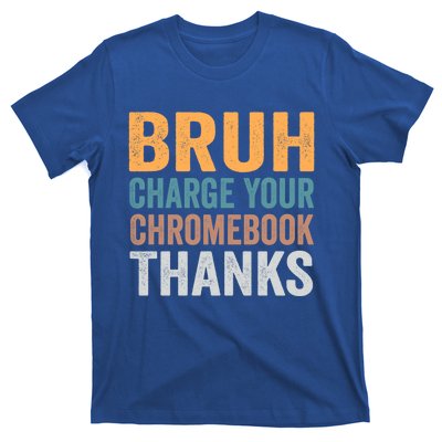 Funny Teachers Bruh Charge Your Chromebook Thanks Humor Gift T-Shirt