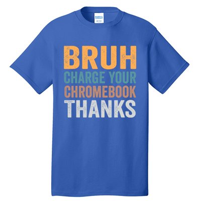 Funny Teachers Bruh Charge Your Chromebook Thanks Humor Gift Tall T-Shirt