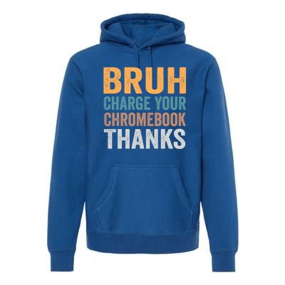 Funny Teachers Bruh Charge Your Chromebook Thanks Humor Gift Premium Hoodie