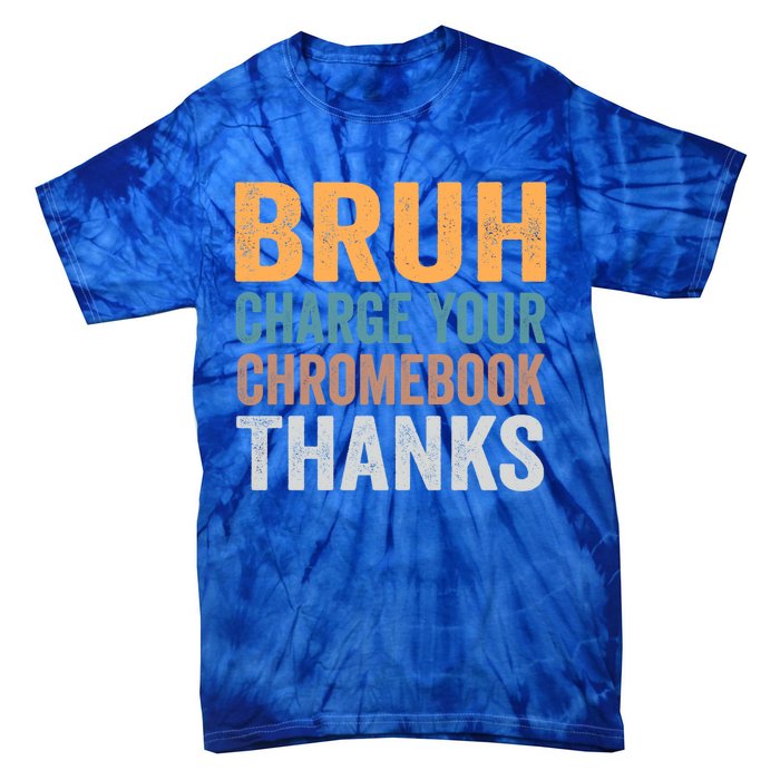 Funny Teachers Bruh Charge Your Chromebook Thanks Humor Gift Tie-Dye T-Shirt