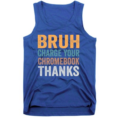 Funny Teachers Bruh Charge Your Chromebook Thanks Humor Gift Tank Top