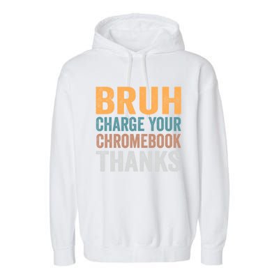 Funny Teachers Bruh Charge Your Chromebook Thanks Humor Gift Garment-Dyed Fleece Hoodie