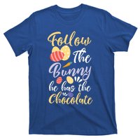 Follow The Bunny He Has The Chocolate Gift T-Shirt