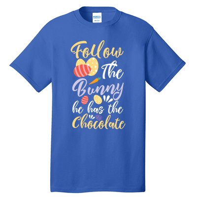 Follow The Bunny He Has The Chocolate Gift Tall T-Shirt