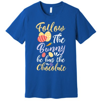 Follow The Bunny He Has The Chocolate Gift Premium T-Shirt