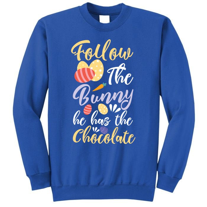 Follow The Bunny He Has The Chocolate Gift Tall Sweatshirt