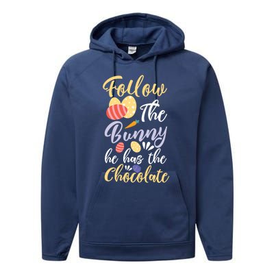 Follow The Bunny He Has The Chocolate Gift Performance Fleece Hoodie