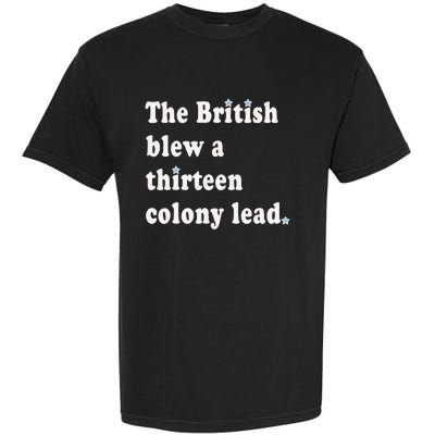 Funny The British Blew A Thirteen Colony Lead Garment-Dyed Heavyweight T-Shirt