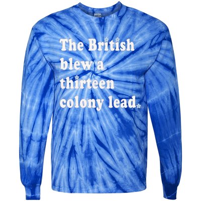 Funny The British Blew A Thirteen Colony Lead Tie-Dye Long Sleeve Shirt