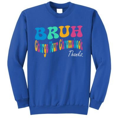 Funny Teachers Bruh Charge Your Chromebook Thanks Sweatshirt