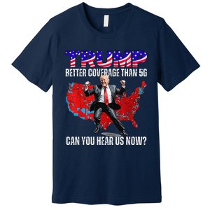 Funny Trump Better Coverage Than 5g Can You Hear Us Now Premium T-Shirt