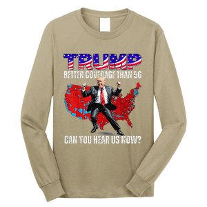 Funny Trump Better Coverage Than 5g Can You Hear Us Now Long Sleeve Shirt