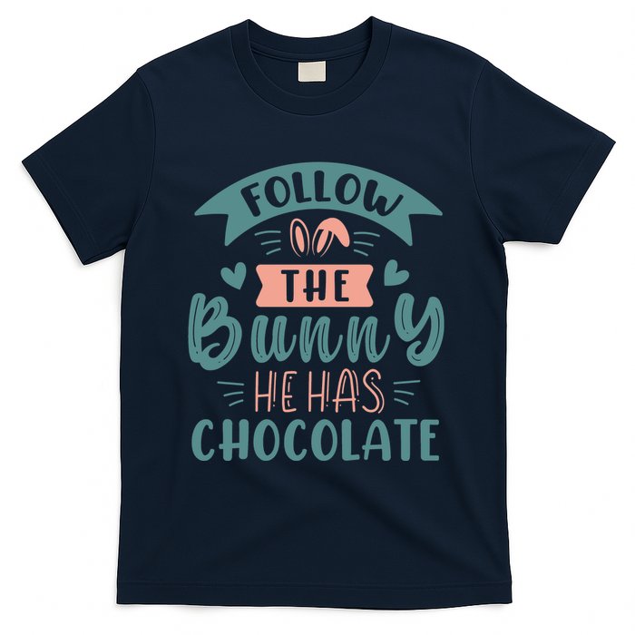 Follow The Bunny He Has Chocolate Funny Easter T-Shirt