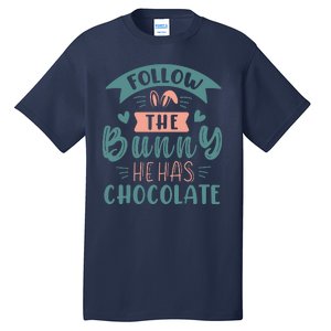 Follow The Bunny He Has Chocolate Funny Easter Tall T-Shirt