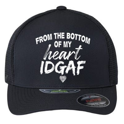 From The Bottom Of My Heart IDGAF Flexfit Unipanel Trucker Cap