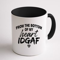 From The Bottom Of My Heart IDGAF Mug
