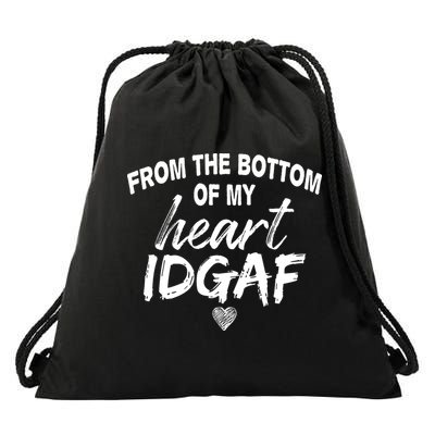 From The Bottom Of My Heart IDGAF Drawstring Bag