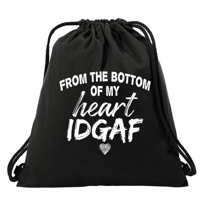 From The Bottom Of My Heart IDGAF Drawstring Bag