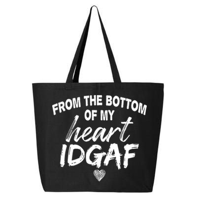 From The Bottom Of My Heart IDGAF 25L Jumbo Tote