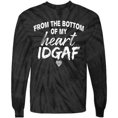From The Bottom Of My Heart IDGAF Tie-Dye Long Sleeve Shirt