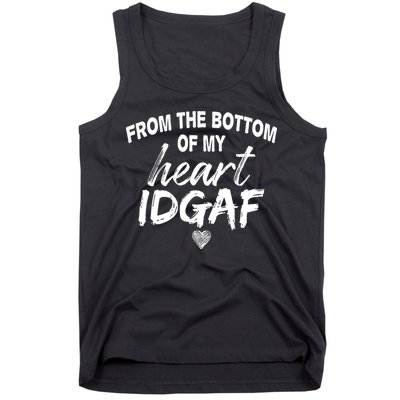 From The Bottom Of My Heart IDGAF Tank Top