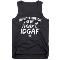From The Bottom Of My Heart IDGAF Tank Top