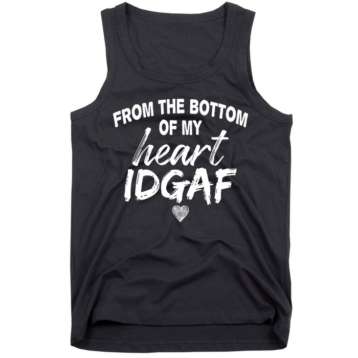 From The Bottom Of My Heart IDGAF Tank Top