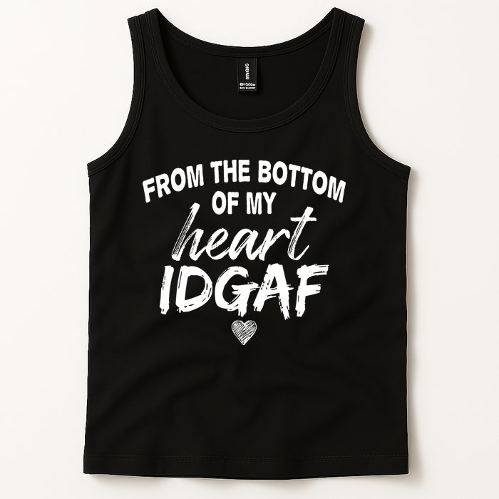 From The Bottom Of My Heart IDGAF Tank Top