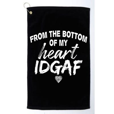 From The Bottom Of My Heart IDGAF Golf Towel