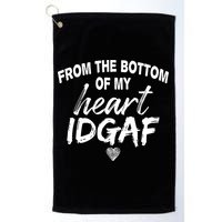 From The Bottom Of My Heart IDGAF Golf Towel