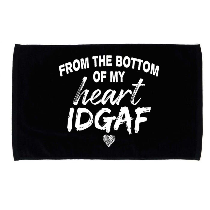 From The Bottom Of My Heart IDGAF Microfiber Hand Towel
