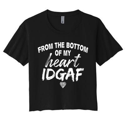 From The Bottom Of My Heart IDGAF Crop Top