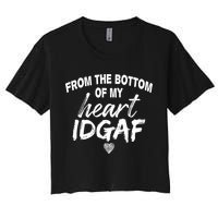 From The Bottom Of My Heart IDGAF Crop Top