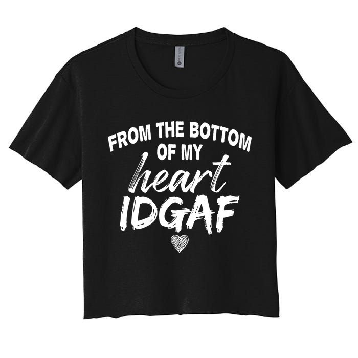 From The Bottom Of My Heart IDGAF Crop Top