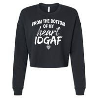 From The Bottom Of My Heart IDGAF Cropped Pullover Crew