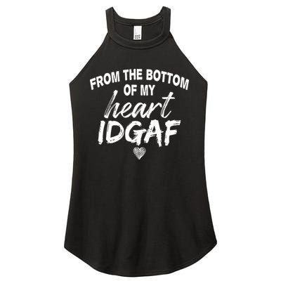 From The Bottom Of My Heart IDGAF Women's Perfect Tri Rocker Tank