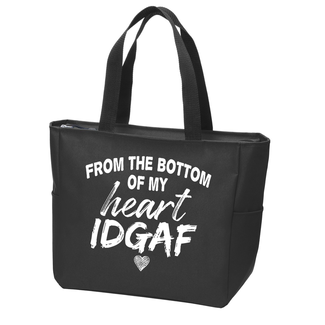 From The Bottom Of My Heart IDGAF Zip Tote Bag
