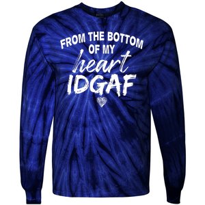 From The Bottom Of My Heart IDGAF Tie-Dye Long Sleeve Shirt