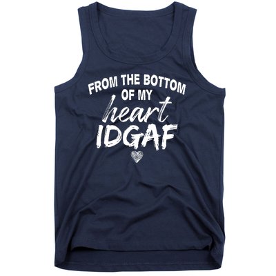 From The Bottom Of My Heart IDGAF Tank Top