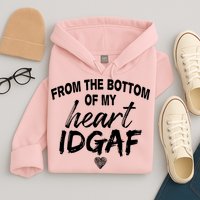 From The Bottom Of My Heart IDGAF Hoodie