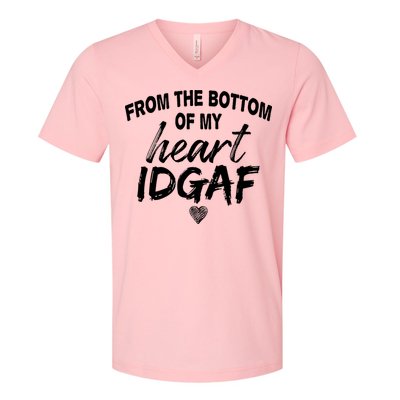 From The Bottom Of My Heart IDGAF V-Neck T-Shirt