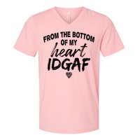 From The Bottom Of My Heart IDGAF V-Neck T-Shirt