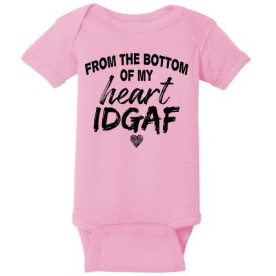 From The Bottom Of My Heart IDGAF Baby Bodysuit