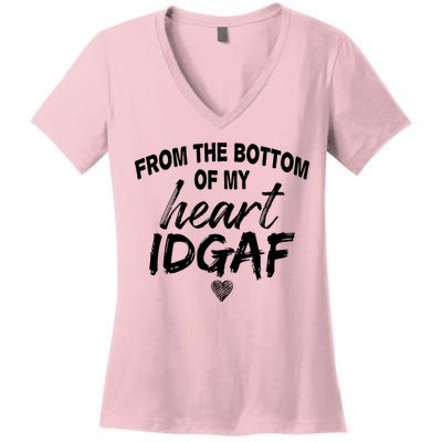 From The Bottom Of My Heart IDGAF Women's V-Neck T-Shirt