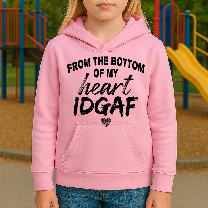 From The Bottom Of My Heart IDGAF Kids Hoodie