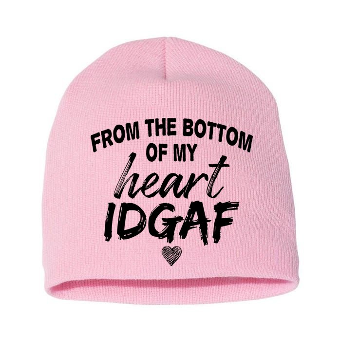From The Bottom Of My Heart IDGAF Short Acrylic Beanie