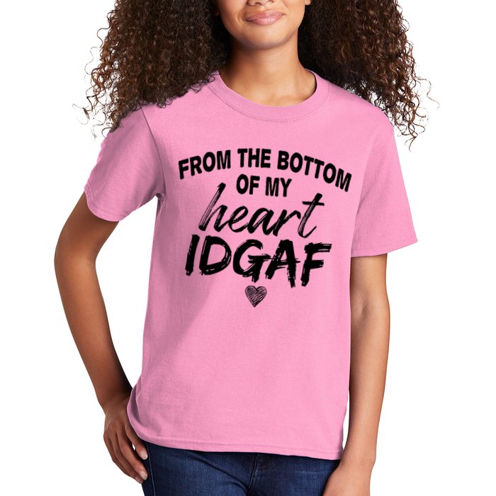 From The Bottom Of My Heart IDGAF Kids T-Shirt