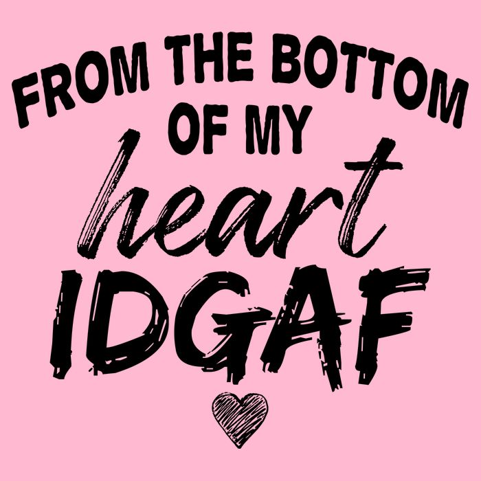 From The Bottom Of My Heart IDGAF Kids T-Shirt