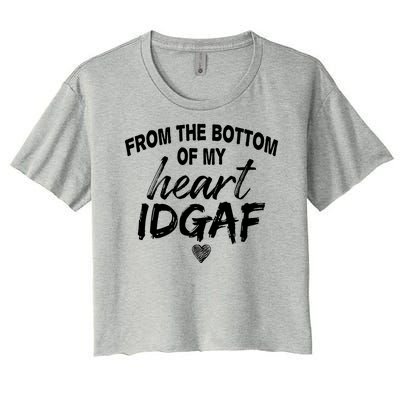 From The Bottom Of My Heart IDGAF Women's Crop Top Tee