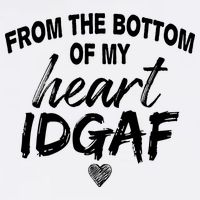From The Bottom Of My Heart IDGAF Garment-Dyed Sweatshirt